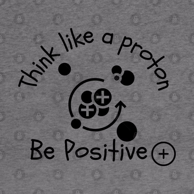 Think like a proton by Lili's Designs